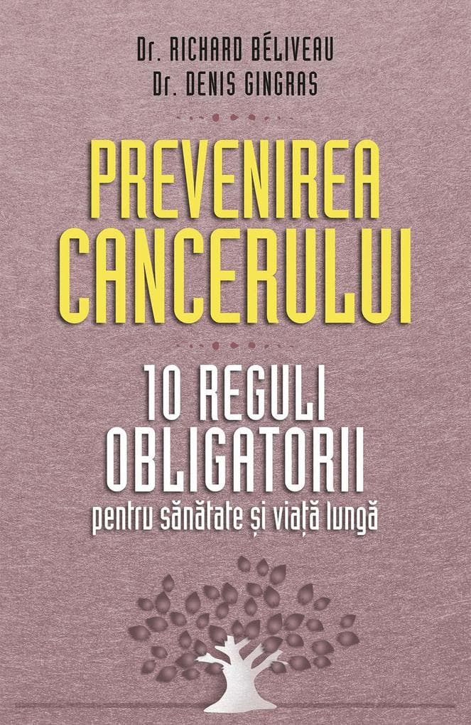 Prevenirea cancerului. 10 reguli obligatorii pentru sanatate i viaa lunga