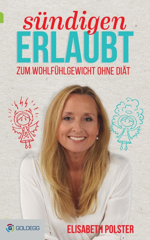 Sündigen erlaubt: Zum Wohlfühlgewicht ohne Diät mit Elisabeth Polster