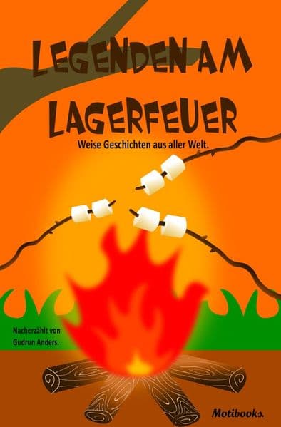 Legenden am Lagerfeuer: Weise Geschichten aus aller Welt.