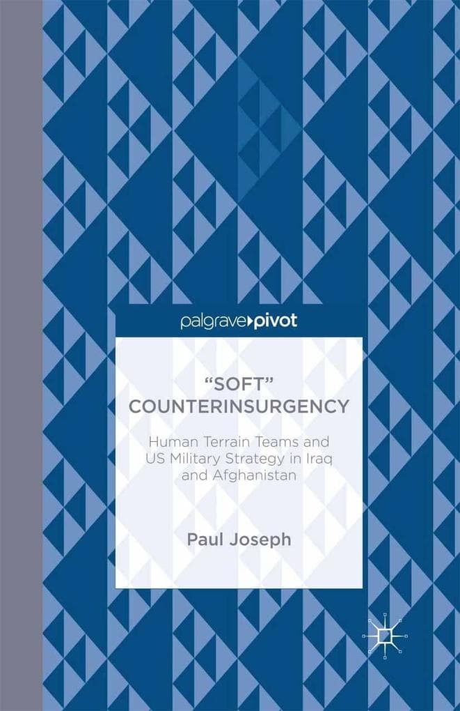 "Soft" Counterinsurgency: Human Terrain Teams and US Military Strategy in Iraq and Afghanistan