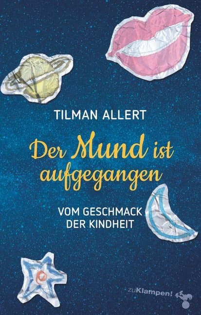 Der Mund ist aufgegangen: Vom Geschmack der Kindheit