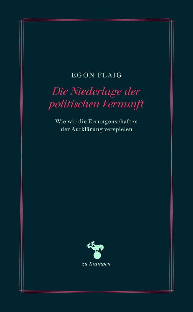 Die Niederlage der politischen Vernunft: Wie wir die Errungenschaften der Aufklärung verspielen