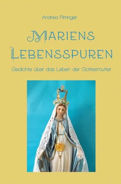 Mariens Lebensspuren: Gedichte über das Leben der Gottesmutter