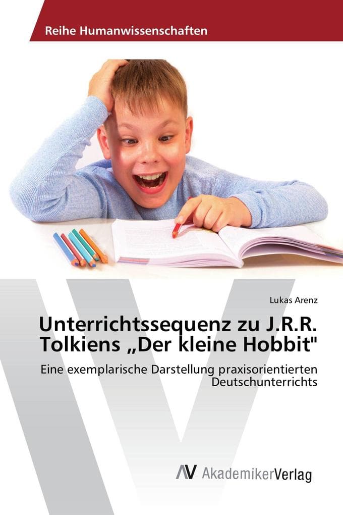 Unterrichtssequenz zu J.R.R. Tolkiens "Der kleine Hobbit": Eine exemplarische Darstellung praxisorientierten Deutschunterrichts