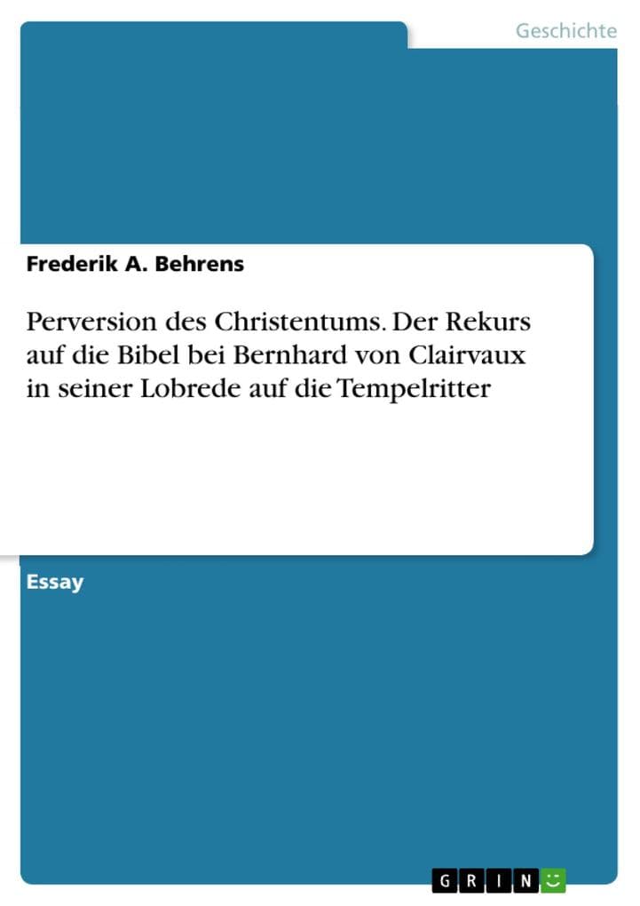 Perversion des Christentums. Der Rekurs auf die Bibel bei Bernhard von Clairvaux in seiner Lobrede auf die Tempelritter