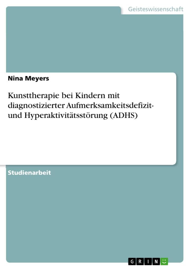 Kunsttherapie bei Kindern mit diagnostizierter Aufmerksamkeitsdefizit- und Hyperaktivitätsstörung (ADHS)