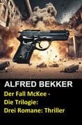 Der Fall McKee - Die Trilogie: Drei Romane: Thriller