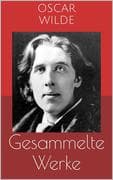 Gesammelte Werke (Vollständige und illustrierte Ausgaben: Das Bildnis des Dorian Gray, Das Gespenst