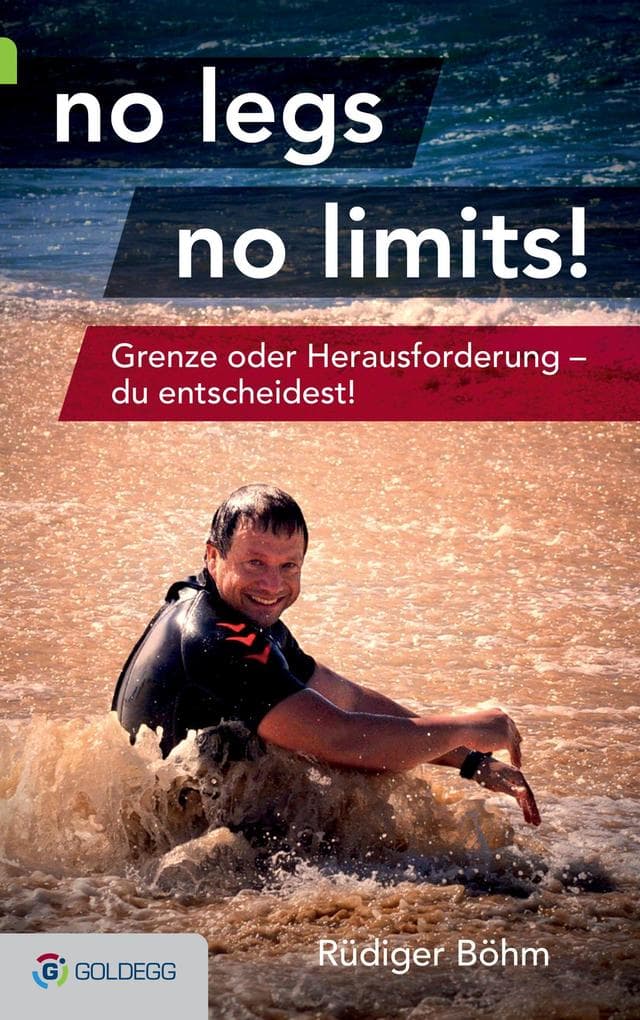 no legs no limits!: Grenze oder Herausforderung - du entscheidest!