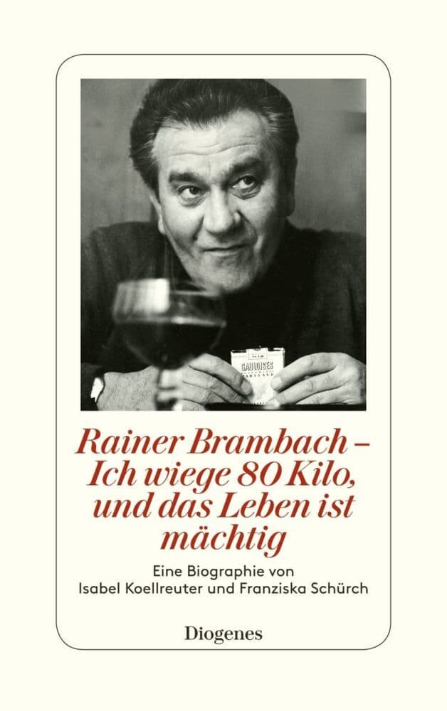 Rainer Brambach - Ich wiege 80 Kilo, und das Leben ist mächtig: Eine Biographie von Franziska Schürch und Isabel Koellreuter