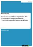 Fuchs du hast den Cookie gestohlen. Wie Standard-Browsereinstellungen der Werbeindustrie gefährlich