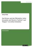 Das Private und das Öffentliche. Liebe, Sexualität und Moral in  Liebelei  und  Reigen  von Arthur S