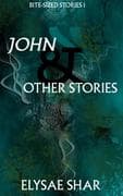 John & Other Stories (Bite-Sized Stories, #1)