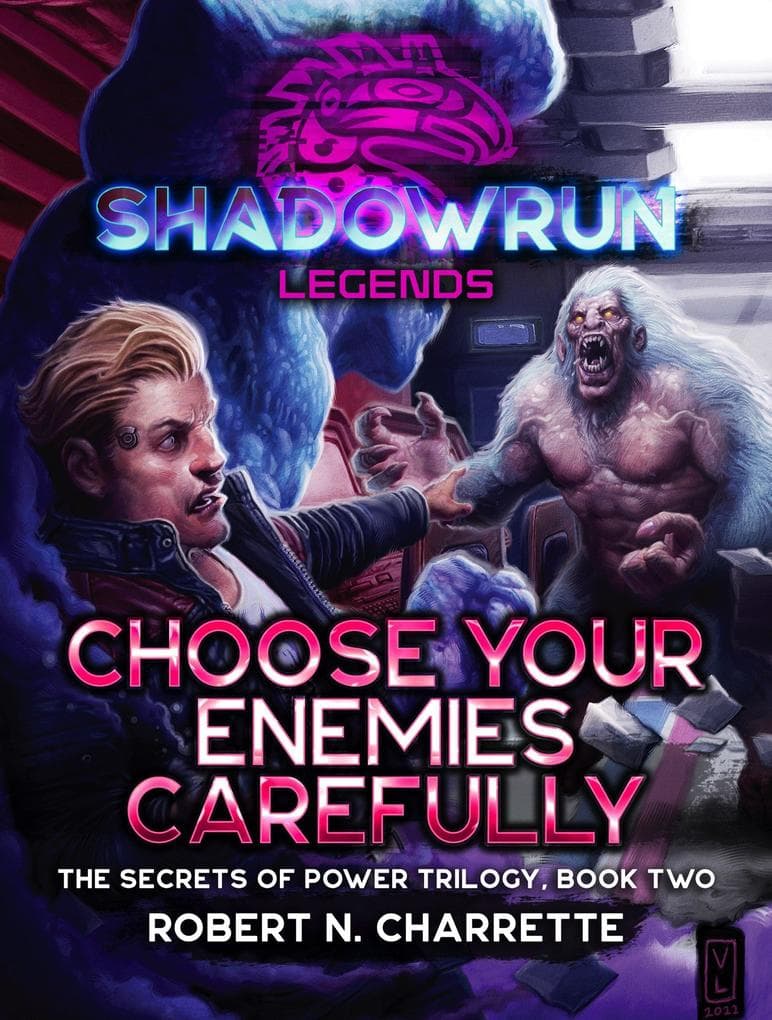 Shadowrun Legends: Choose Your Enemies Carefully (Secrets of Power Trilogy, Book Two)