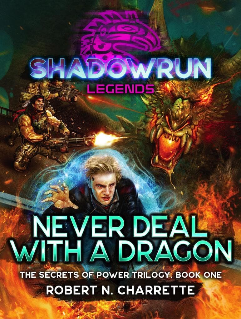 Shadowrun Legends: Never Deal With a Dragon (Secrets of Power Trilogy, Book One)