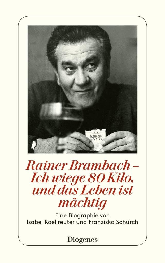 Rainer Brambach - Ich wiege 80 Kilo, und das Leben ist mächtig: Eine Biographie von Franziska Schürch und Isabel Koellreuter
