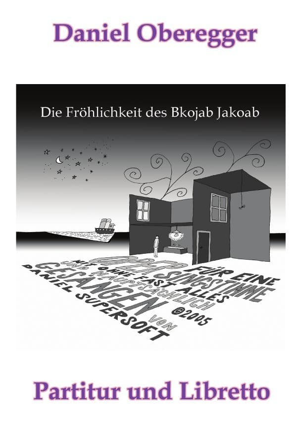 Die Fröhlichkeit des Bkojab Jakoab: Oper für eine Singstimme in drei Akten