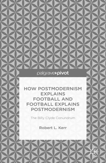 How Postmodernism Explains Football and Football Explains Postmodernism