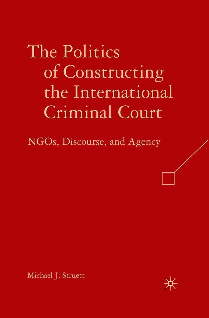 The Politics of Constructing the International Criminal Court