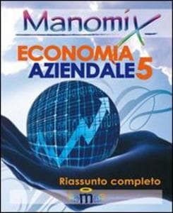 Manomix di economia aziendale. Riassunto completo