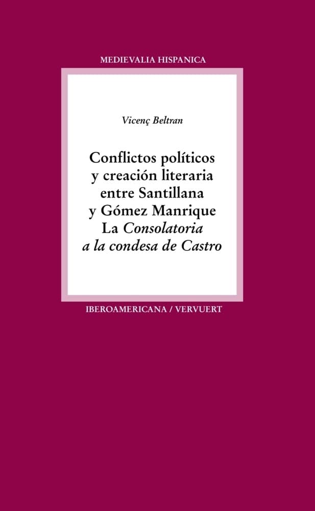 Conflictos políticos y creación literaria entre Santillana y Gómez Manrique : la "Consolatoria a la