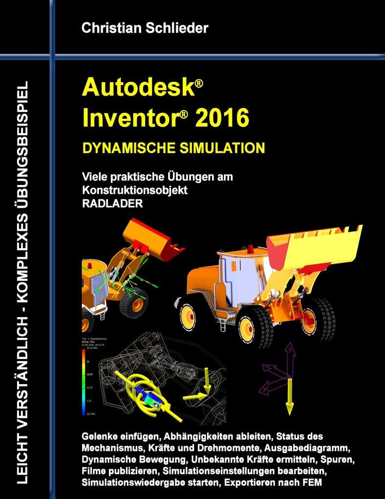 Autodesk Inventor 2016 - Dynamische Simulation: Viele praktische Übungen am Konstruktionsobjekt Radlader