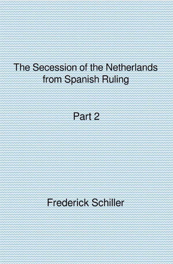The Schiller Translations / The Secession of the Netherlands from Spanish Ruling Part 2