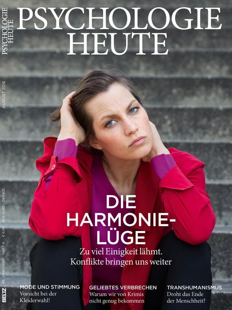 Psychologie Heute 8/2016: Die Harmonie-Lüge