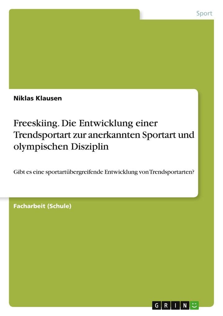 Freeskiing. Die Entwicklung einer Trendsportart zur anerkannten Sportart und olympischen Disziplin