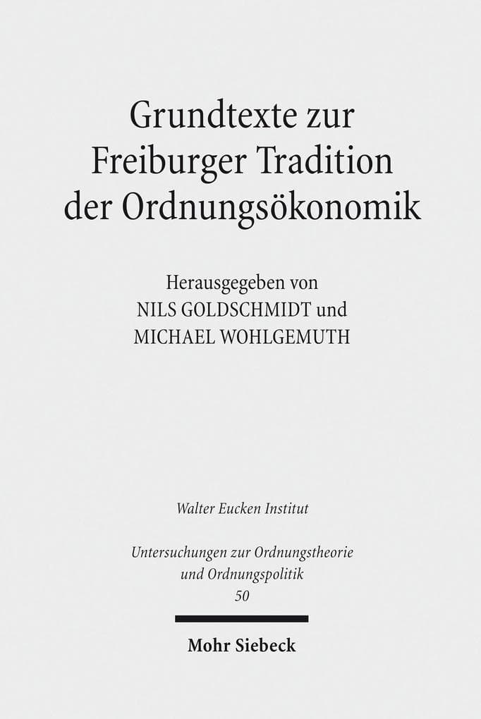 Grundtexte zur Freiburger Tradition der Ordnungsökonomik