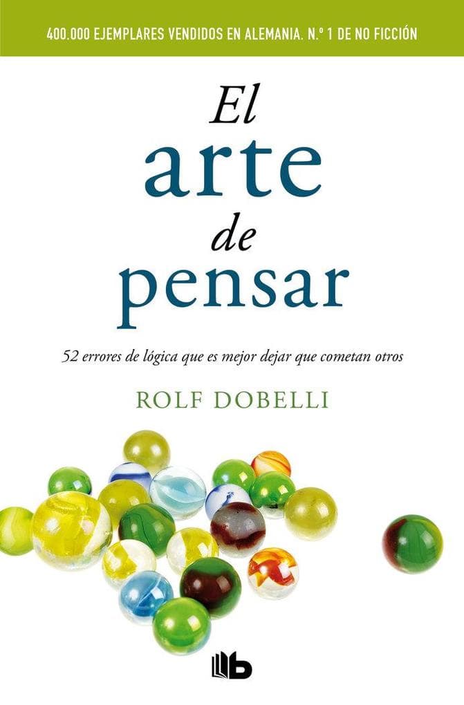 El arte de pensar : 52 errores de lógica que es mejor dejar que cometan otros