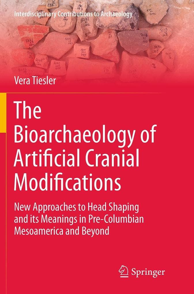 The Bioarchaeology of Artificial Cranial Modifications