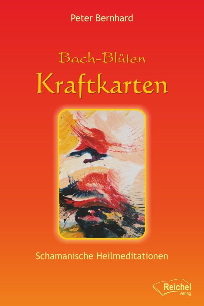 Bach-Blüten Kraftkarten: Schamanische Heilmeditationen