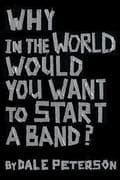 Why in the World Would You Want to Start a Band?