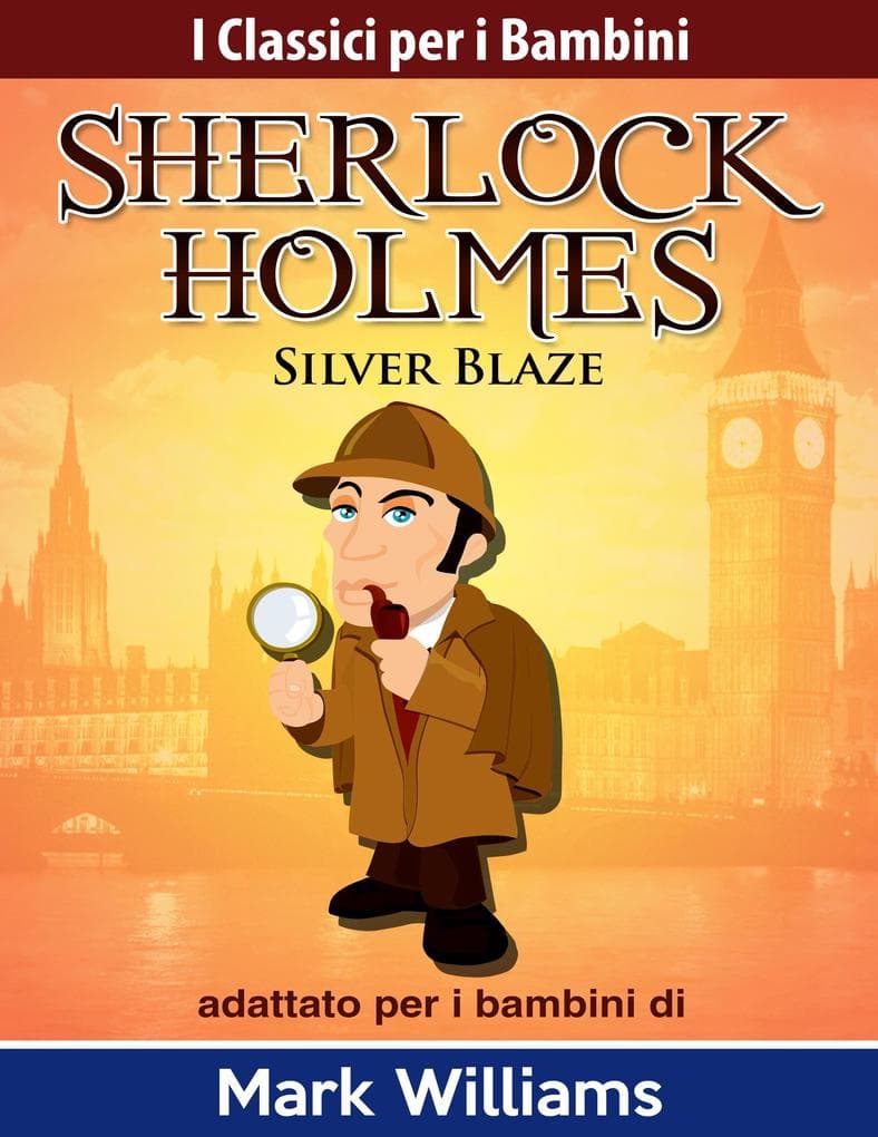 Sherlock Holmes adattato per i bambini: Silver Blaze (I Classici per i Bambini: Sherlock Holmes)