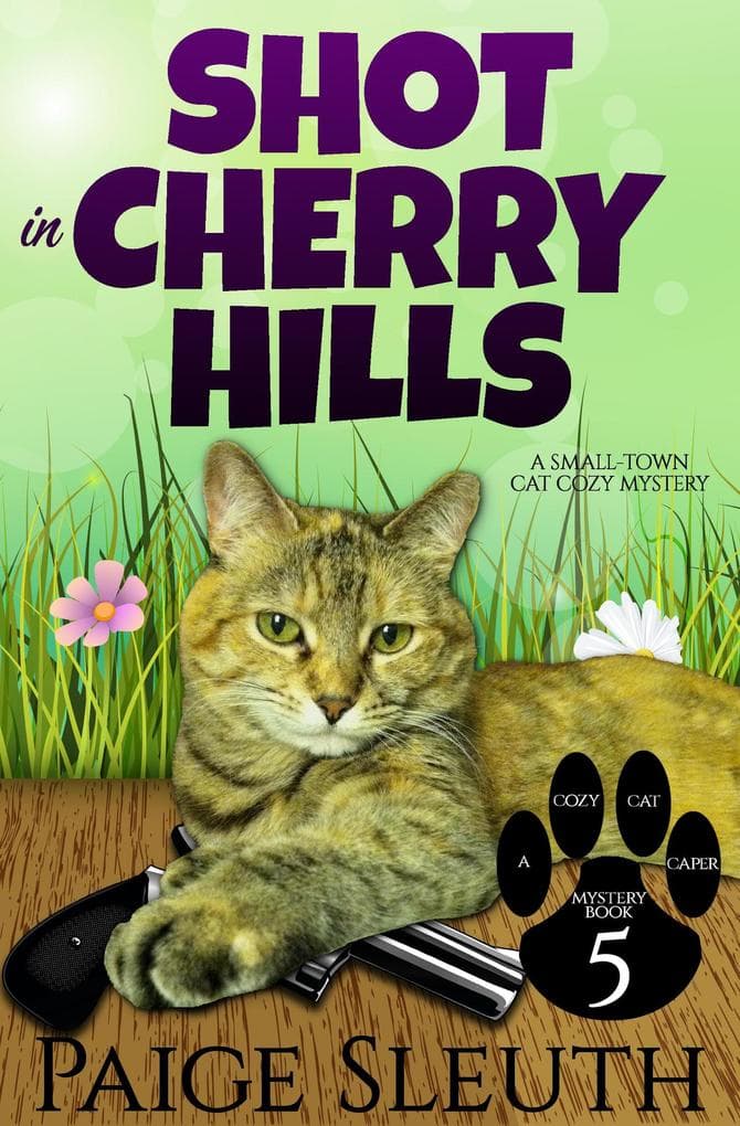 Shot in Cherry Hills: A Small-Town Cat Cozy Mystery (Cozy Cat Caper Mystery, #5)