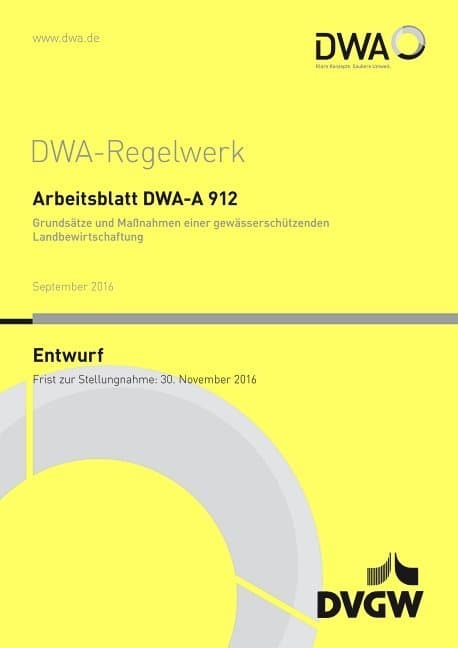 Arbeitsblatt DWA-A 912 Grundsätze und Maßnahmen einer gewässerschützenden Landbewirtschaftung (Entwu
