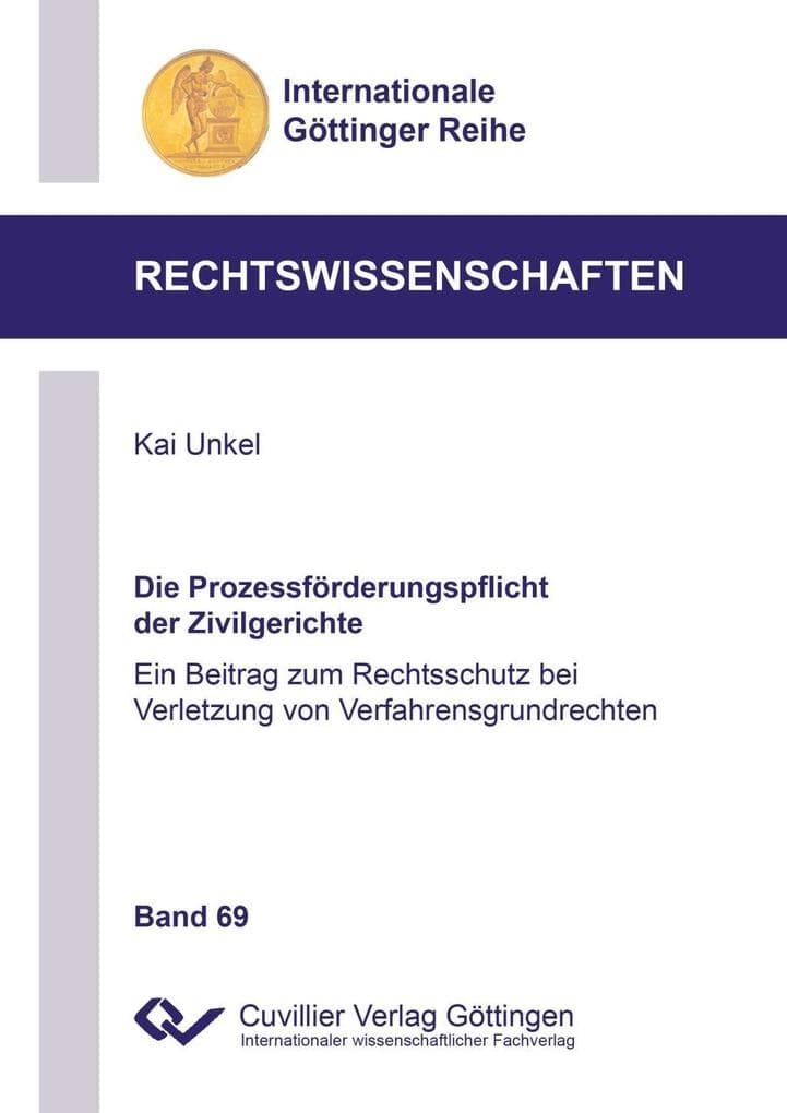Die Prozessförderungspflicht der Zivilgerichte. Ein Beitrag zum Rechtsschutz bei Verletzung von Verfahrensgrundrechten
