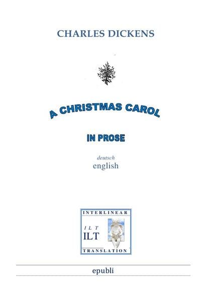 A Christmas Carol in Prose: Bilingual: Englisch-Deutsch mit Interlinearübersetzung