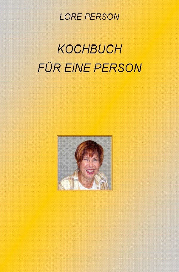 Kochbuch für 1 Person: Leckere Rezepte für eine Person
