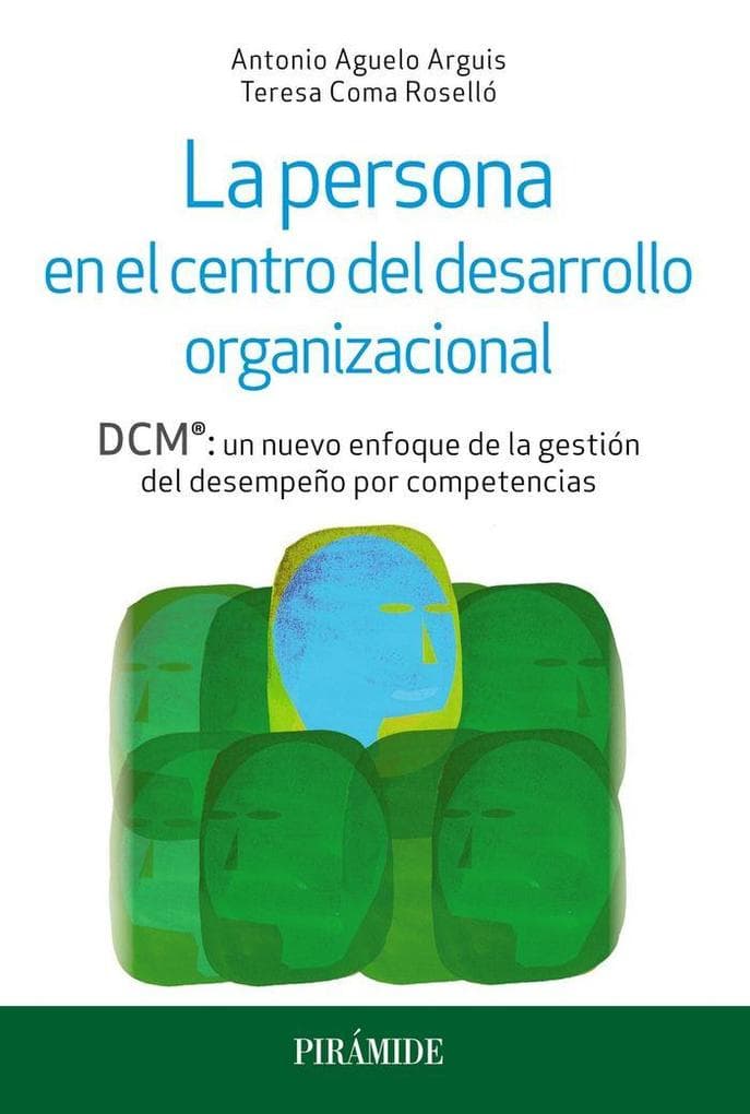 La persona en el centro del desarrollo organizacional : DCM® : un nuevo enfoque de la gestión del desempeño por competencias