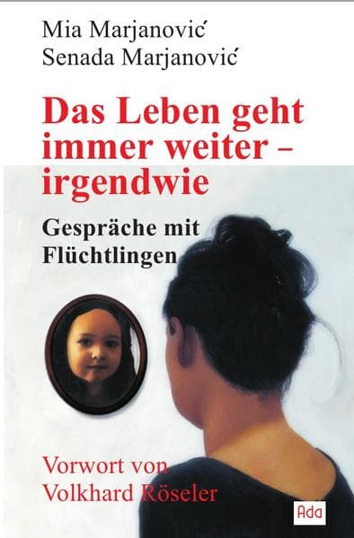Das Leben geht immer weiter - irgendwie: Gespräche mit Flüchtlingen