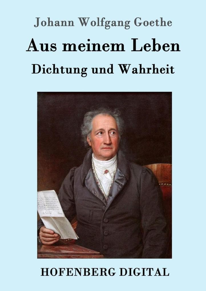 Aus meinem Leben. Dichtung und Wahrheit