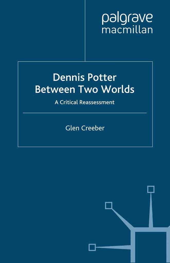 Dennis Potter: Between Two Worlds