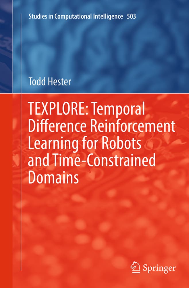 TEXPLORE: Temporal Difference Reinforcement Learning for Robots and Time-Constrained Domains