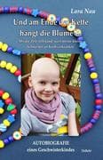 Und am Ende der Kette hängt die Blume - Als die Zeit stillstand, weil meine kleine Schwester an Kreb