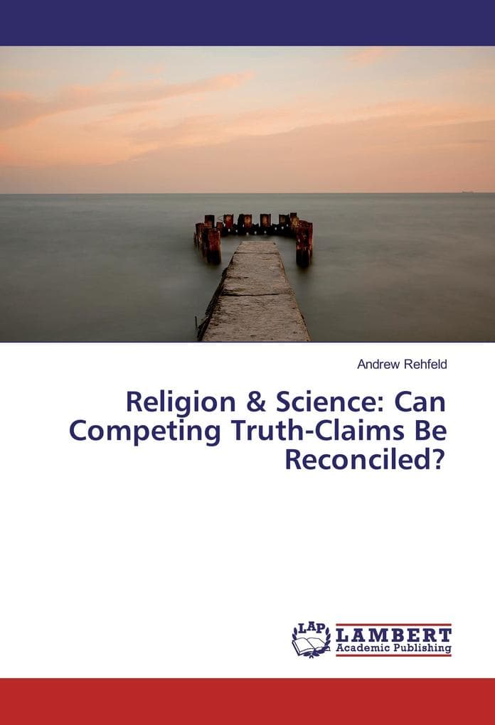 Religion & Science: Can Competing Truth-Claims Be Reconciled?