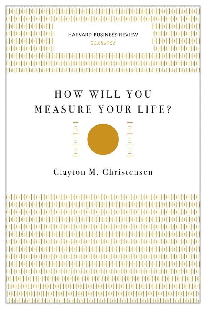 How Will You Measure Your Life?