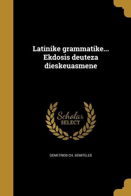 Latinike grammatike... Ekdosis deuteza dieskeuasmene