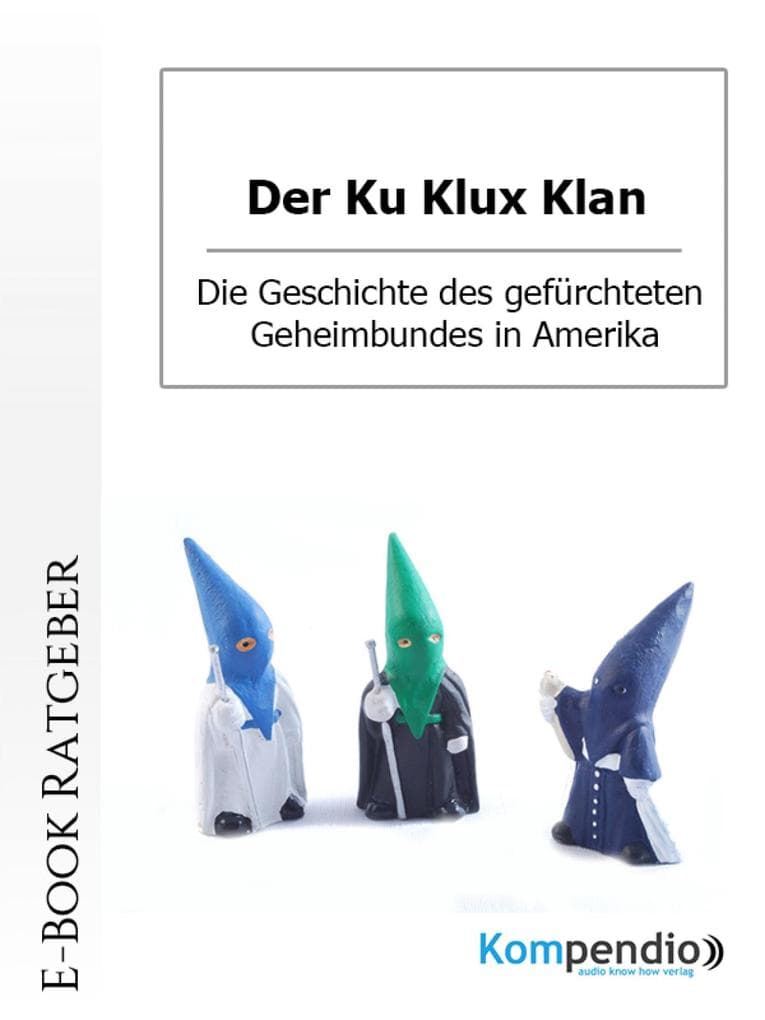 Der Ku Klux Klan: Die Geschichte des gefürchteten Geheimbundes in Amerika